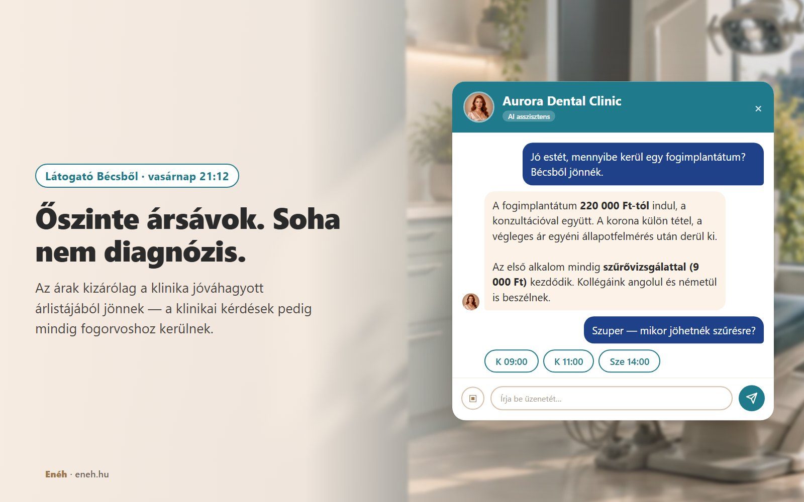 Az Aurora Dental Clinic asszisztense elmondja egy bécsi érdeklődőnek, hogy az implantátum 220 000 Ft-tól indul konzultációval, a korona külön tétel, a végleges ár állapotfelmérés után derül ki, és szűrési időpontokat kínál